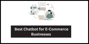 Best Chatbot for E-Commerce Businesses