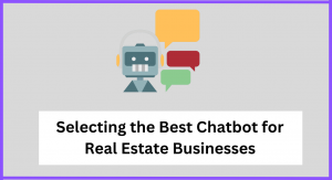 Selecting the Best Chatbot for Real Estate Businesses